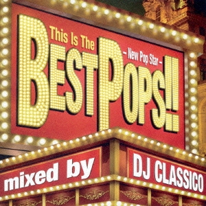 DJ CLASSICO This Is The BEST POPS!! -New Pop Star- mixed by DJ CLASSICO 中古CD レンタル落ち