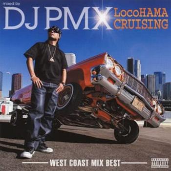 DJ PMX mixed by DJ PMX LocoHAMA CRUISING-WEST COAST MIX BEST- 中古CD レンタル落ち